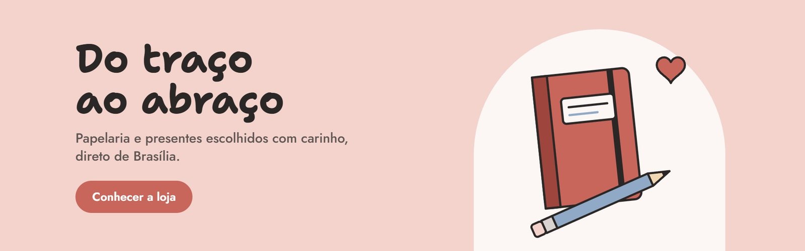 Do traço ao abraço: papelaria e presentes